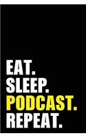 Eat Sleep Podcast Repeat: Podcaster Birthday Gift Idea - Blank Lined Notebook And Journal - 6x9 Inch 120 Pages White Paper