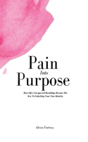Pain Into Purpose