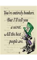 You're Entirely Bonkers. But I'll Tell You A Secret. All the Best People Are.