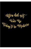 You Did Not Wake Up Today To Be Mediocre: Self Motivational Quote Gift Notebook For Women