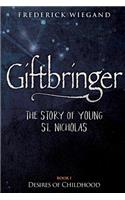 Giftbringer - The Story of Young St. Nicholas: Book I - Desires of Childhood