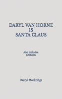 Daryl Van Horne IS Santa Claus: Also includes: EARWIG