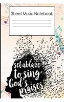 Sheet Music Notebook set ablaze to sing gods praises: Blank Sheet Music Notebook 8.5x11' 100 pages music notes Music Staff paper for composing