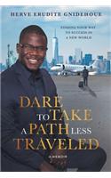 Dare To Take A Path Less Traveled: Finding your way to success in a new world