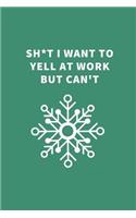 Sh*t I Want to Yell at Work But Can't: Funny Blank Journal to Write in for Work or Office, Gift Idea