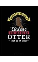 Always Be Yourself Unless You Can Be an Otter Then Be an Otter: Cornell Notes Notebook