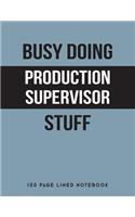 Busy Doing Production Supervisor Stuff: 150 Page Lined Notebook