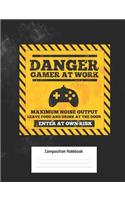 Danger Gamer at Work Composition Notebook