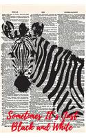 Sometimes It's Just Black and White: A Matte Soft Cover Upcycled Vintage Dictionary Art Zebra Notebook with 120 Lined Pages