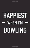 Happiest When I'm Bowling: A 6x9 Inch Matte Softcover Journal Notebook with 120 Blank Lined Pages and a Funny Sports Loving Cover Slogan