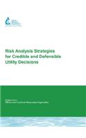 Risk Analysis Strategies for Credible and Defensible Utility Decisions