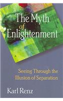 The Myth of Enlightenment: Seeing Through the Illusion of Separation