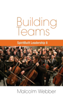 Building Teams: SpiritBuilt Leadership 8