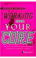 Working from Your Core: Personal and Corporate Wisdom in a World of Change