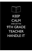 Keep Calm and Let the 9th Grade Teacher Handle It: Blank Lined Journal: Blank Lined Journal