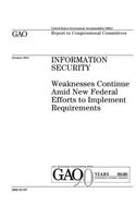 Information security: weaknesses continue amid new federal efforts to implement requirements: report to congressional committees.