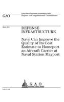 Defense infrastructure: Navy can improve the quality of its cost estimate to homeport an aircraft carrier at Naval Station Mayport: report to congressional committees.