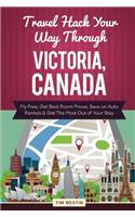 Travel Hack Your Way Through Victoria, Canada: Fly Free, Get Best Room Prices, Save on Auto Rentals & Get the Most Out of Your Stay