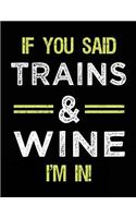 If You Said Trains & Wine I'm In: Blank Sketch, Draw and Doodle Book