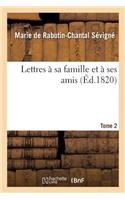 Lettres À Sa Famille Et À Ses Amis. Tome 2