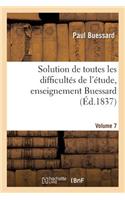Solution de Toutes Les Difficultés de l'Étude, Enseignement Buessard. Volume 7
