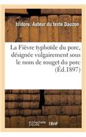 La Fièvre Typhoïde Du Porc, Désignée Vulgairement Sous Le Nom de Rouget Du Porc