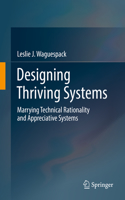 Designing Thriving Systems: Marrying Technical Rationality and Appreciative Systems