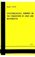 Epistemological Remarks on the Foundations of Logic and Mathematics