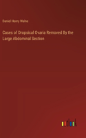 Cases of Dropsical Ovaria Removed By the Large Abdominal Section