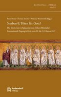 Sterben & Toten Fur Gott?: Das Martyrium in Spatantike Und Fruhem Mittelalter. Internationale Tagung in ROM Vom 20. Bis 23. Februar 2019