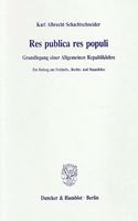 Res Publica Res Populi: Grundlegung Einer Allgemeinen Republiklehre. Ein Beitrag Zur Freiheits-, Rechts- Und Staatslehre