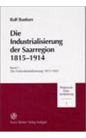 Die Industrialisierung Der Saarregion 1815-1914. Band 1: Die Fruhindustrialisierung 1815-1850(1 Abhandlungen der Geistes- Und Sozialwissenschaftlichen Klass)