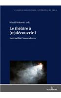Le Théâtre À (Re)Découvrir I: Intermédia / Intercultures