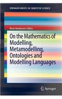 On the Mathematics of Modelling, Metamodelling, Ontologies and Modelling Languages