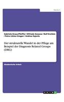 strukturelle Wandel in der Pflege am Beispiel der Diagnosis Related Groups (DRG)