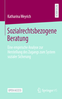 Sozialrechtsbezogene Beratung: Eine Empirische Analyse Zur Herstellung Des Zugangs Zum System Sozialer Sicherung