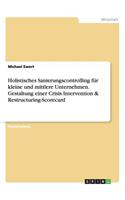 Holistisches Sanierungscontrolling für kleine und mittlere Unternehmen. Gestaltung einer Crisis Intervention & Restructuring-Scorecard