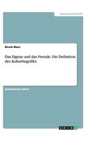 Das Eigene und das Fremde. Die Definition des Kulturbegriffes: (German)