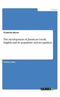 development of Jamaican Creole English and its popularity and recognition