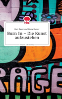 Burn In - Die Kunst aufzustehen. Life is a Story - story.one