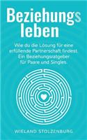 Beziehungsleben: Wie du die Lösung für eine erfüllende Partnerschaft findest. Ein Beziehungsratgeber für Paare und Singles.