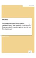 Entwicklung eines Konzepts zur zielgerichteten und optimalen Nutzung des Internets als Vermarktungsinstrument von Destinationen: (German)