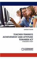 Teacher-Trainees Achievement and Attitude Towards Ict