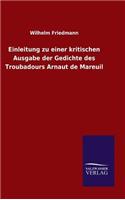 Einleitung zu einer kritischen Ausgabe der Gedichte des Troubadours Arnaut de Mareuil