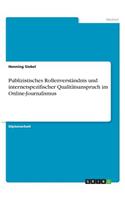 Publizistisches Rollenverständnis und internetspezifischer Qualitätsanspruch im Online-Journalismus