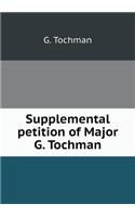 Supplemental petition of Major G. Tochman