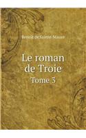 Le Roman de Troie Tome 3