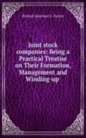 Joint stock companies: Being a Practical Treatise on Their Formation, Management and Winding-up