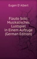Flauto Solo: Musikalisches Lustspiel in Einem Aufzuge (German Edition)