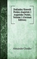 Dokladny Slownik Polsko-Angielski I Angielsko-Polski, Volume 1 (German Edition)